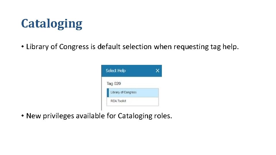 Cataloging • Library of Congress is default selection when requesting tag help. • New