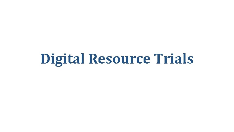 Digital Resource Trials 