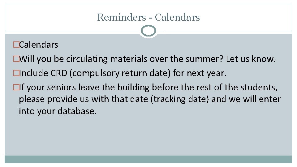 Reminders - Calendars �Will you be circulating materials over the summer? Let us know.