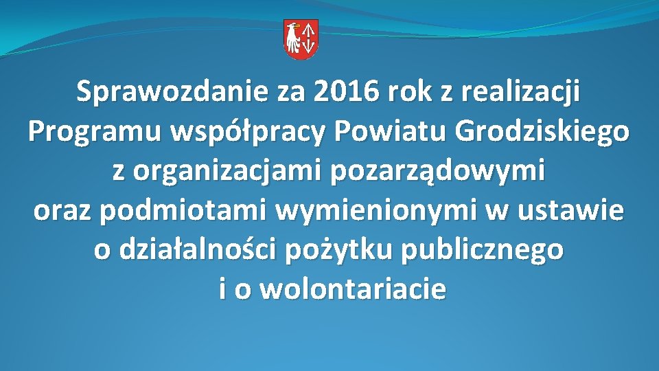 Sprawozdanie za 2016 rok z realizacji Programu współpracy Powiatu Grodziskiego z organizacjami pozarządowymi oraz