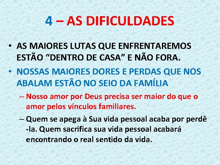 4 – AS DIFICULDADES • AS MAIORES LUTAS QUE ENFRENTAREMOS ESTÃO “DENTRO DE CASA”