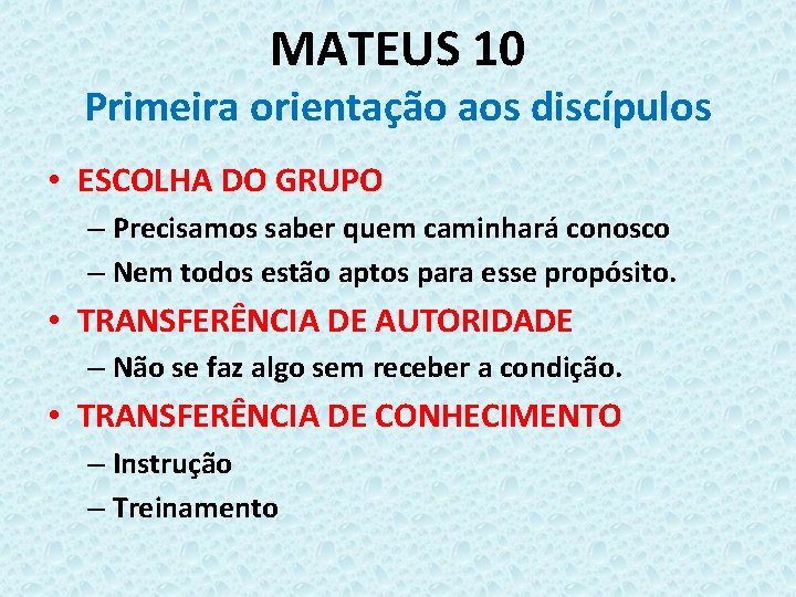 MATEUS 10 Primeira orientação aos discípulos • ESCOLHA DO GRUPO – Precisamos saber quem