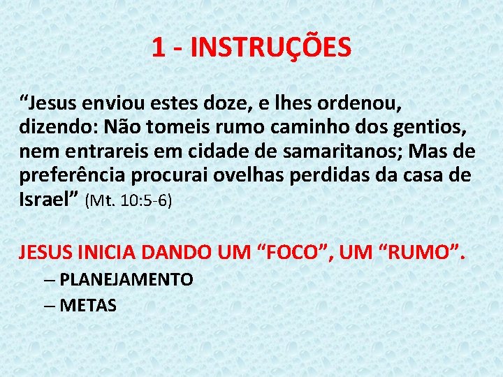 1 - INSTRUÇÕES “Jesus enviou estes doze, e lhes ordenou, dizendo: Não tomeis rumo
