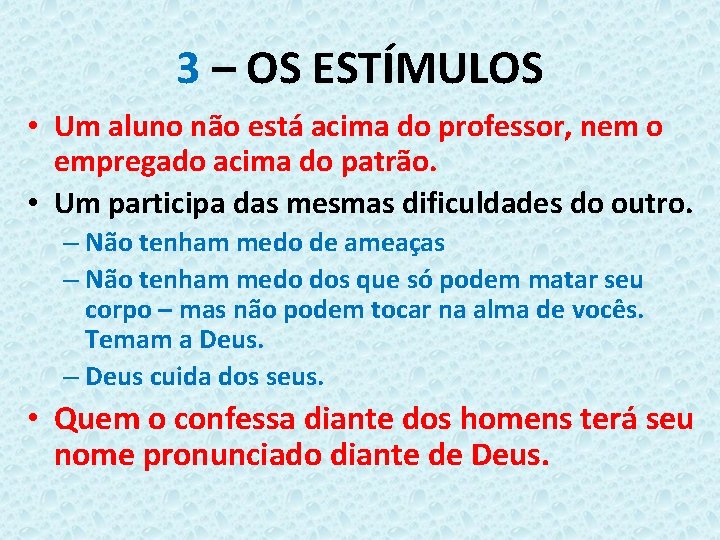 3 – OS ESTÍMULOS • Um aluno não está acima do professor, nem o