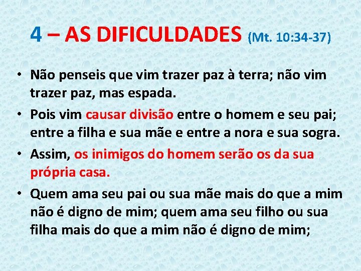 4 – AS DIFICULDADES (Mt. 10: 34 -37) • Não penseis que vim trazer