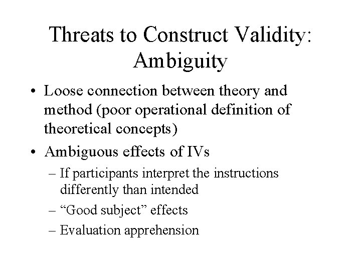 Threats to Construct Validity: Ambiguity • Loose connection between theory and method (poor operational