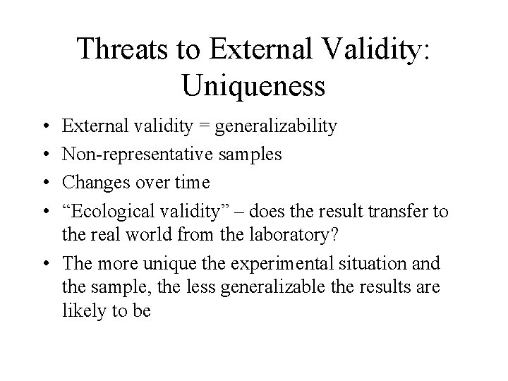 Threats to External Validity: Uniqueness • • External validity = generalizability Non-representative samples Changes
