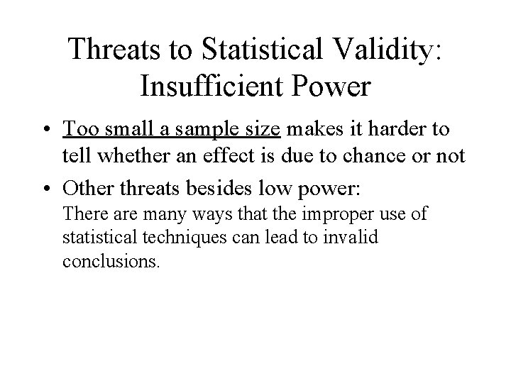 Threats to Statistical Validity: Insufficient Power • Too small a sample size makes it