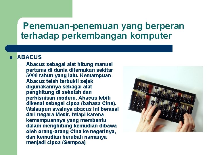 Penemuan-penemuan yang berperan terhadap perkembangan komputer l ABACUS – Abacus sebagai alat hitung manual