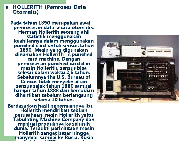 l HOLLERITH (Pemroses Data Otomatis) Pada tahun 1890 merupakan awal pemrosesan data secara otomatis.