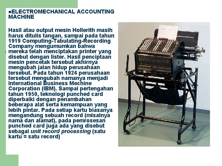 l. ELECTROMECHANICAL MACHINE ACCOUNTING Hasil atau output mesin Hollerith masih harus ditulis tangan, sampai