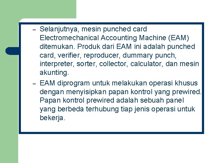 – – Selanjutnya, mesin punched card Electromechanical Accounting Machine (EAM) ditemukan. Produk dari EAM