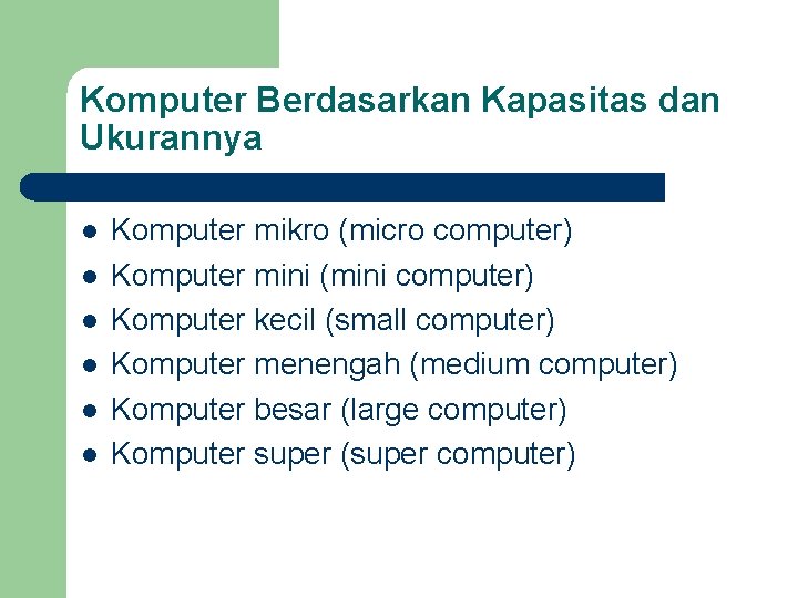 Komputer Berdasarkan Kapasitas dan Ukurannya l l l Komputer mikro (micro computer) Komputer mini
