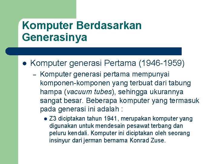Komputer Berdasarkan Generasinya l Komputer generasi Pertama (1946 -1959) – Komputer generasi pertama mempunyai