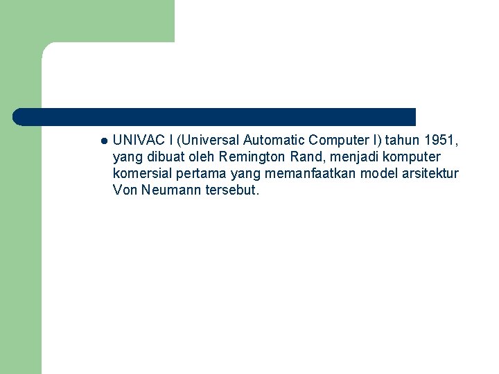 l UNIVAC I (Universal Automatic Computer I) tahun 1951, yang dibuat oleh Remington Rand,