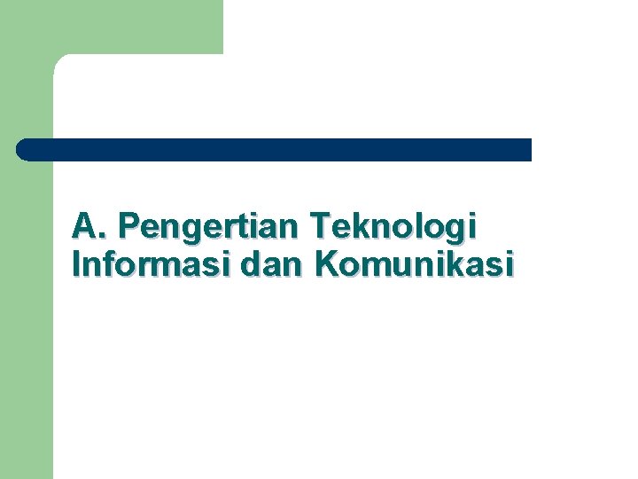 A. Pengertian Teknologi Informasi dan Komunikasi 