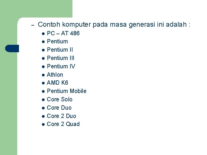 – Contoh komputer pada masa generasi ini adalah : l l l PC –