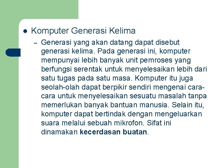 l Komputer Generasi Kelima – Generasi yang akan datang dapat disebut generasi kelima. Pada