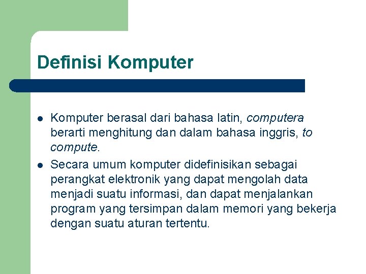 Definisi Komputer l l Komputer berasal dari bahasa latin, computera berarti menghitung dan dalam