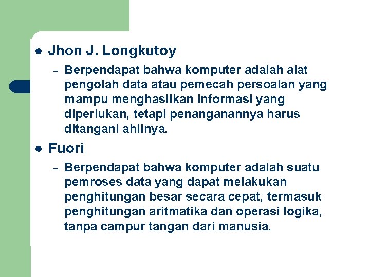 l Jhon J. Longkutoy – l Berpendapat bahwa komputer adalah alat pengolah data atau
