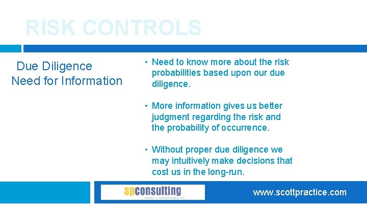 RISK CONTROLS Due Diligence Need for Information • Need to know more about the