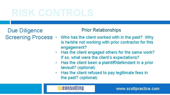 RISK CONTROLS Due Diligence Screening Process Prior Relationships • Who has the client worked