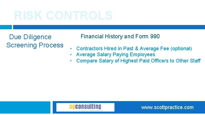 RISK CONTROLS Due Diligence Screening Process Financial History and Form 990 • Contractors Hired