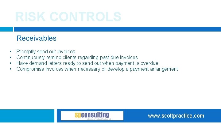 RISK CONTROLS Receivables • • Promptly send out invoices Continuously remind clients regarding past