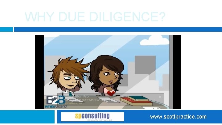 WHY DUE DILIGENCE? www. scottpractice. com 