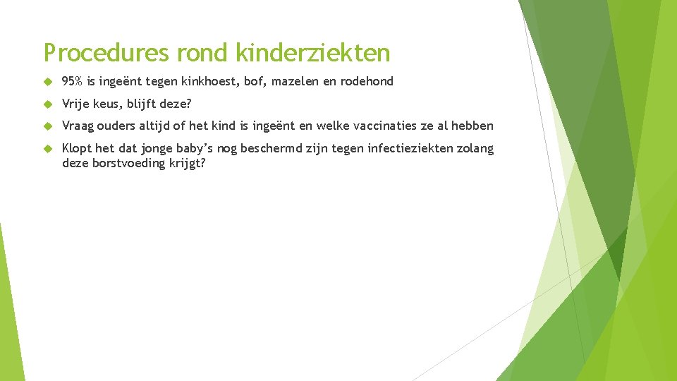 Procedures rond kinderziekten 95% is ingeënt tegen kinkhoest, bof, mazelen en rodehond Vrije keus,