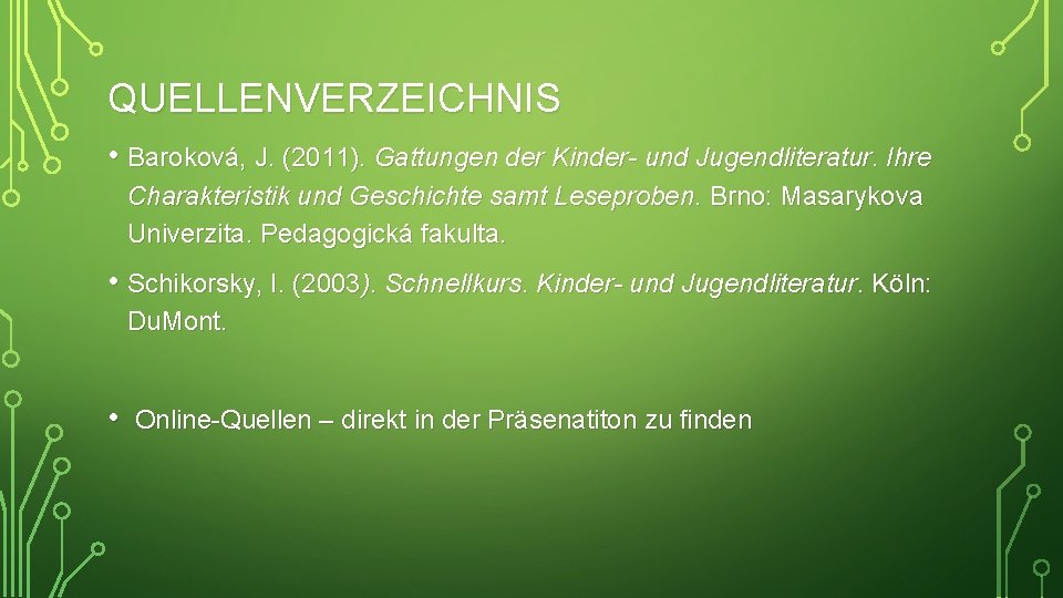 QUELLENVERZEICHNIS • Baroková, J. (2011). Gattungen der Kinder- und Jugendliteratur. Ihre Charakteristik und Geschichte