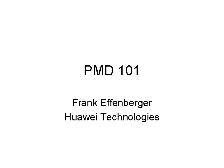 PMD 101 Frank Effenberger Huawei Technologies 