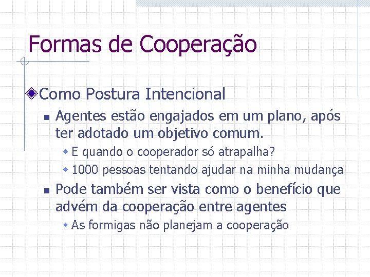 Formas de Cooperação Como Postura Intencional n Agentes estão engajados em um plano, após