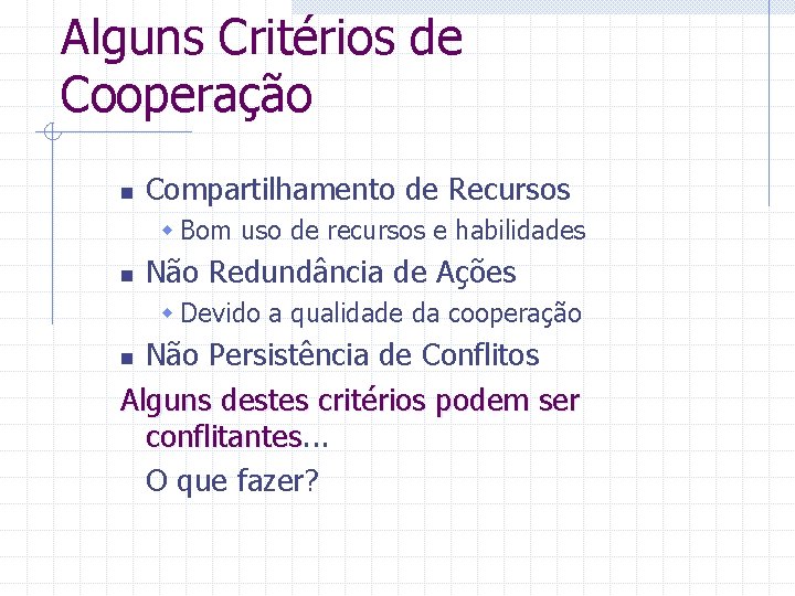 Alguns Critérios de Cooperação n Compartilhamento de Recursos w Bom uso de recursos e