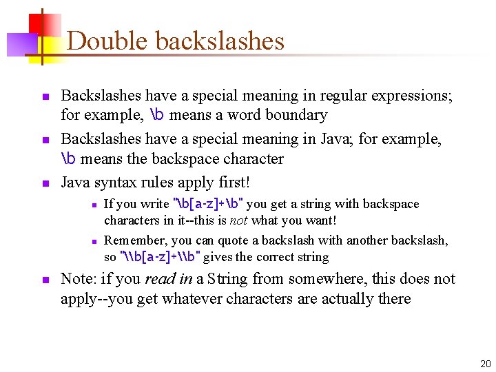 Double backslashes n n n Backslashes have a special meaning in regular expressions; for