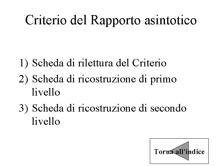 Criterio del Rapporto asintotico 1) Scheda di rilettura del Criterio 2) Scheda di ricostruzione