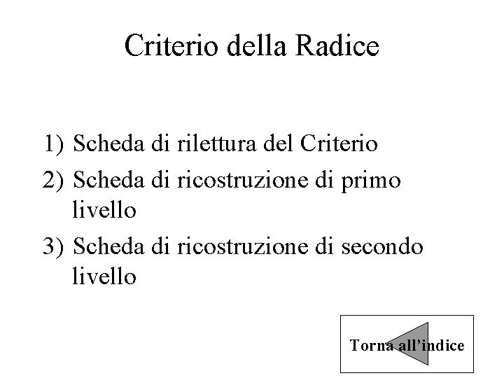 Criterio della Radice 1) Scheda di rilettura del Criterio 2) Scheda di ricostruzione di