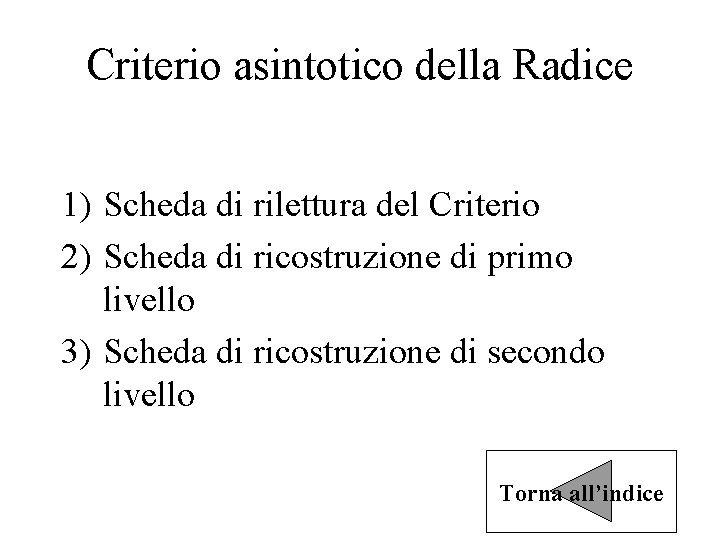 Criterio asintotico della Radice 1) Scheda di rilettura del Criterio 2) Scheda di ricostruzione