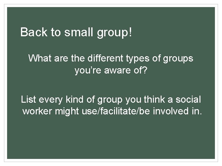Back to small group! What are the different types of groups you’re aware of?