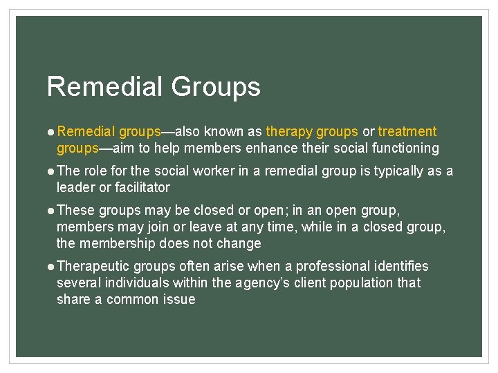 Remedial Groups ● Remedial groups—also known as therapy groups or treatment groups—aim to help