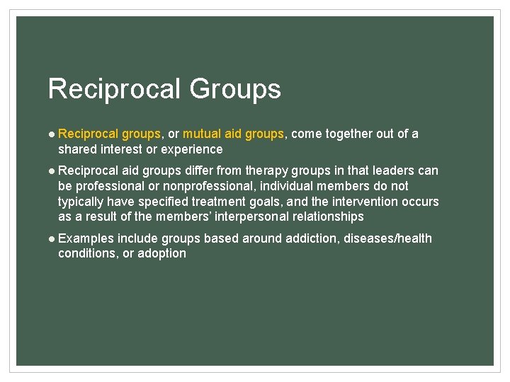 Reciprocal Groups ● Reciprocal groups, or mutual aid groups, come together out of a
