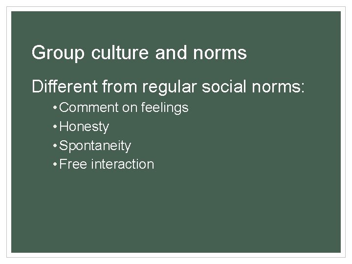 Group culture and norms Different from regular social norms: • Comment on feelings •