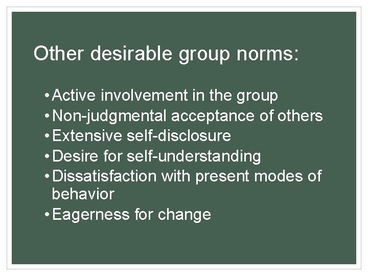 Other desirable group norms: • Active involvement in the group • Non-judgmental acceptance of