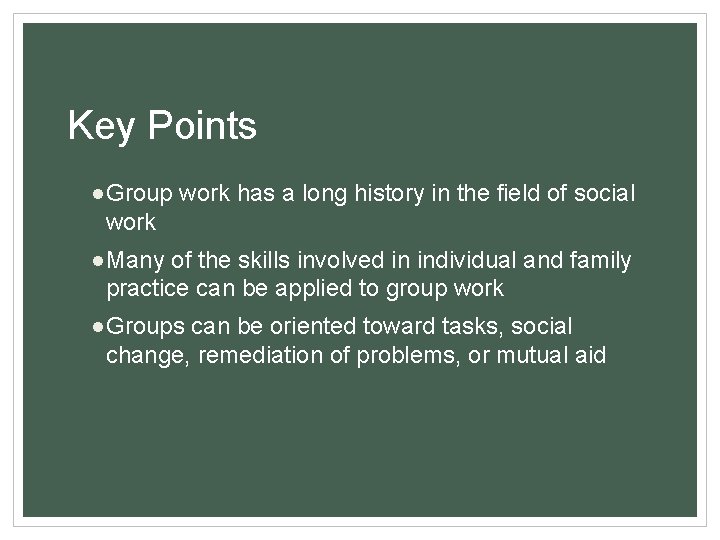 Key Points ●Group work has a long history in the field of social work