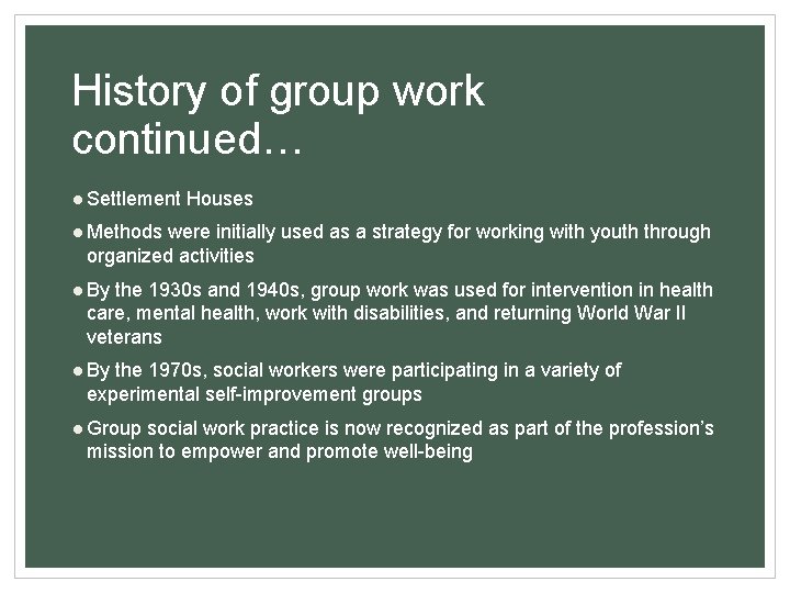 History of group work continued… ● Settlement Houses ● Methods were initially used as