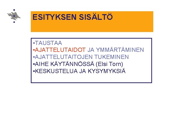 ESITYKSEN SISÄLTÖ • TAUSTAA • AJATTELUTAIDOT JA YMMÄRTÄMINEN • AJATTELUTAITOJEN TUKEMINEN • AIHE KÄYTÄNNÖSSÄ