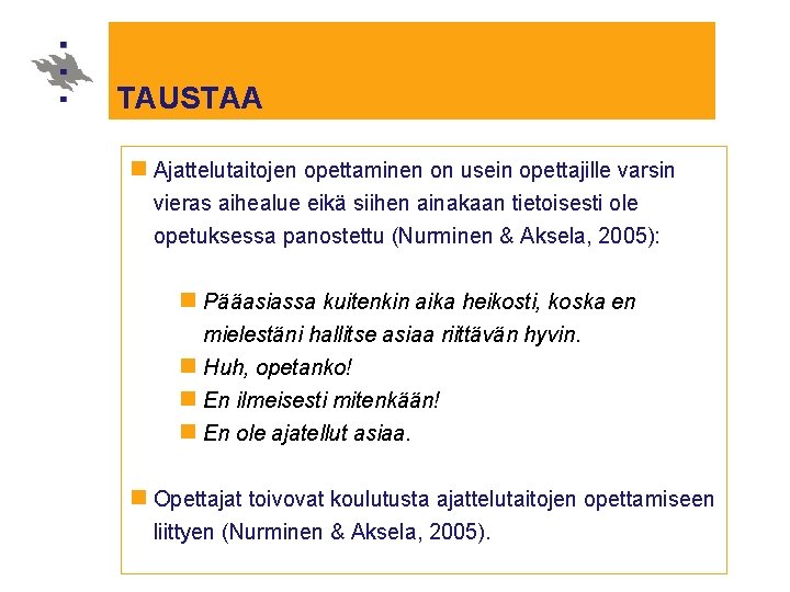 TAUSTAA n Ajattelutaitojen opettaminen on usein opettajille varsin vieras aihealue eikä siihen ainakaan tietoisesti