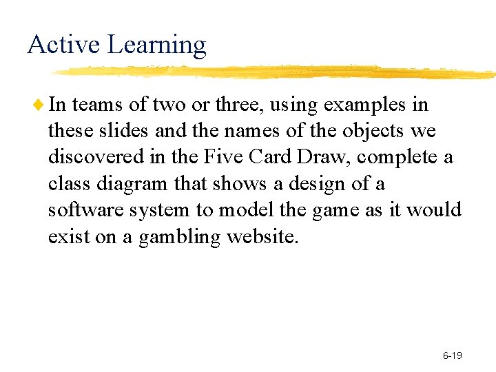 Active Learning In teams of two or three, using examples in these slides and