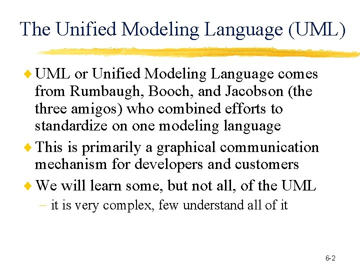 The Unified Modeling Language (UML) UML or Unified Modeling Language comes from Rumbaugh, Booch,