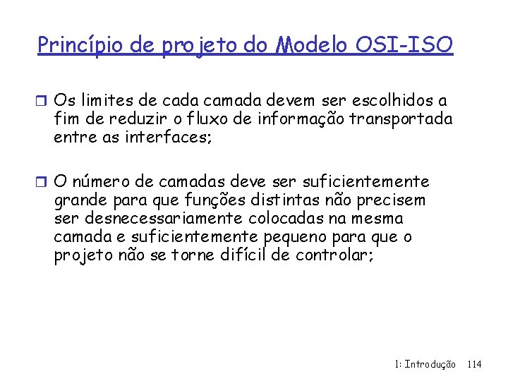 Princípio de projeto do Modelo OSI-ISO r Os limites de cada camada devem ser